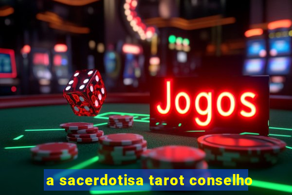 a sacerdotisa tarot conselho